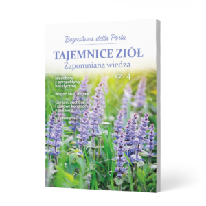 Tajemnice ziół. Zapomniana wiedza cz. 4 – Bogusława della Porta